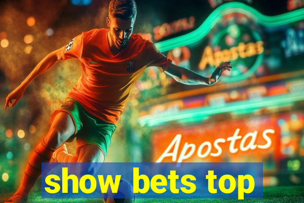show bets top